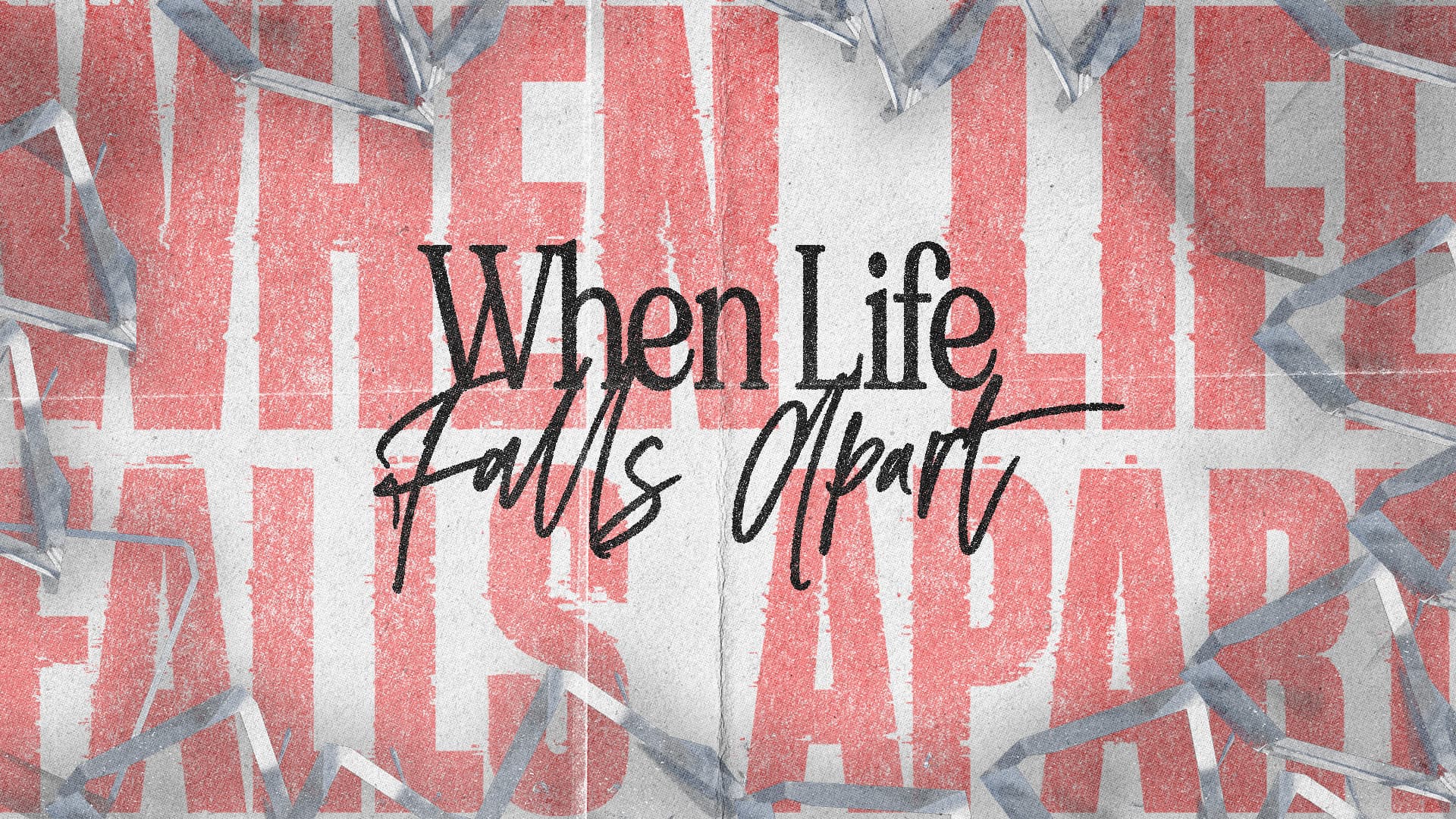 When Life Falls Apart sermon series - November 8